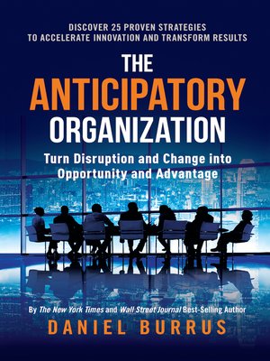 cover image of The Anticipatory Organization: Turn Disruption and Change into Opportunity and Advantage
